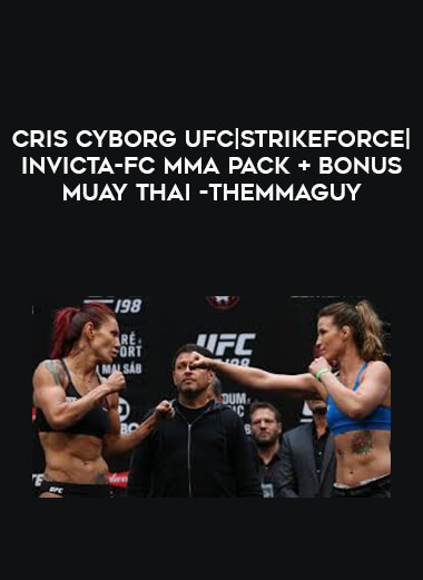 Cris Cyborg UFC|Strikeforce|Invicta-FC MMA Pack + Bonus Muay Thai -THEMMAGUY digital download