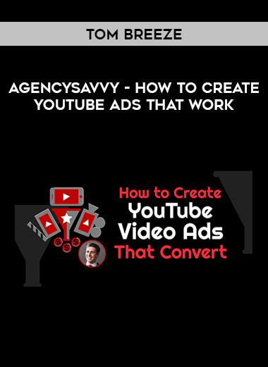 AgencySavvy - How to Create YouTube Ads That Work - by Tom Breeze digital download