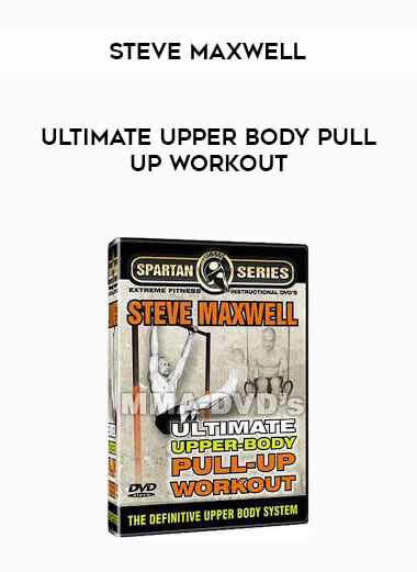 Steve Maxwell - Ultimate Upper Body Pull Up Workout digital download