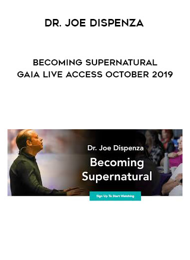 Dr. Joe Dispenza - Becoming Supernatural Gaia Live Access October 2019 digital download