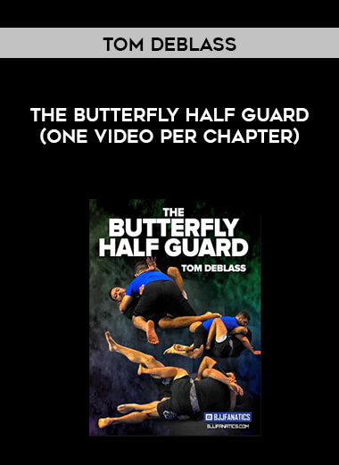 Tom DeBlass - The Butterfly Half Guard (One Video Per Chapter) digital download