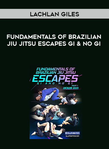 Fundamentals of Brazilian Jiu Jitsu Escapes Gi & No Gi by Lachlan Giles digital download