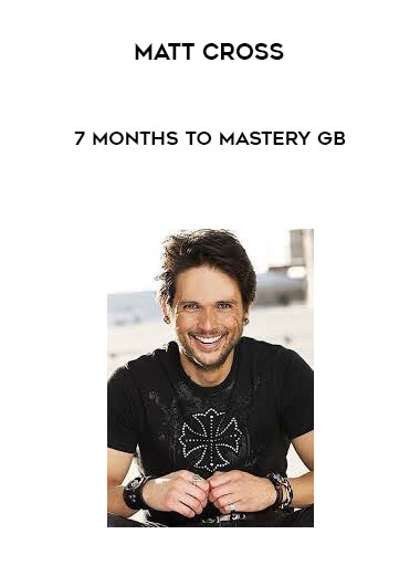 Matt Cross - 7 Months to Mastery GB digital download