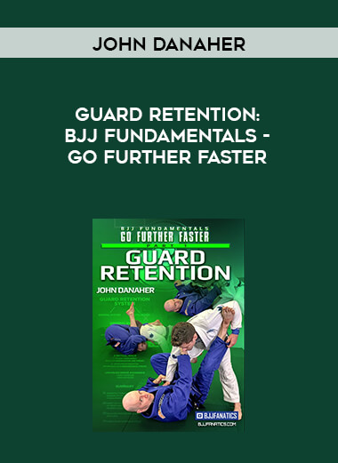Guard Retention: BJJ Fundamentals - Go Further Faster by John Danaher digital download