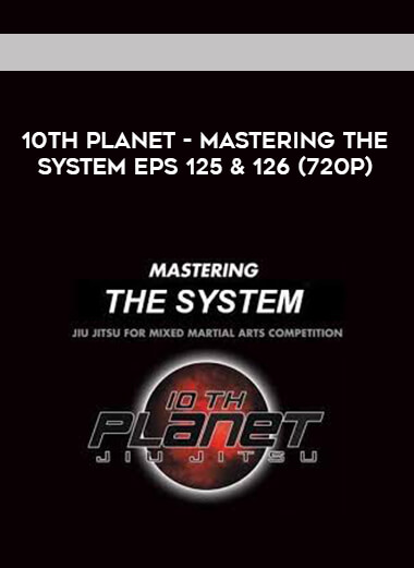 10th Planet - Mastering The System Eps 125 & 126 (720p) digital download