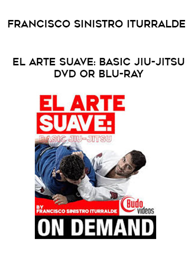 FRANCISCO SINISTRO ITURRALDE - EL ARTE SUAVE: BASIC JIU-JITSU DVD OR BLU-RAY digital download