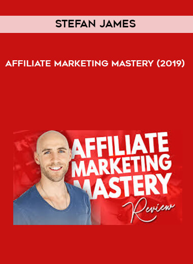 Stefan James - Affiliate Marketing Mastery (2019) digital download