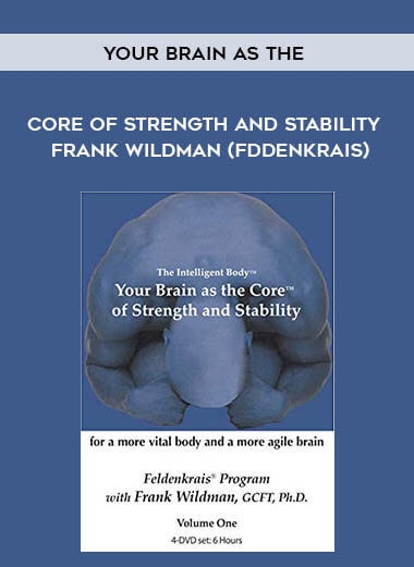 Your Brain as the Core of Strength and Stability - Frank Wildman (Fddenkrais) digital download