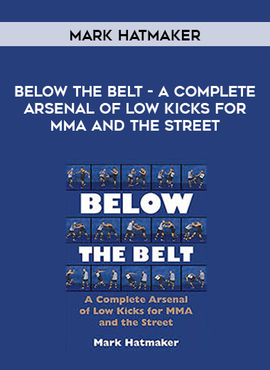 Mark Hatmaker - Below the Belt - A Complete Arsenal of Low Kicks for MMA and the Street digital download