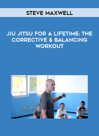 Steve Maxwell - Jiu Jitsu for a Lifetime: The Corrective & Balancing Workout digital download