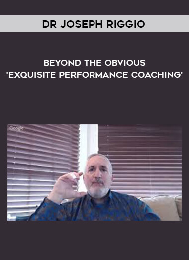 Dr Joseph Riggio - Beyond The Obvious - 'Exquisite Performance Coaching' digital download
