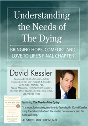 David Kessler - Understanding the Needs of the Dying: Bringing Hope