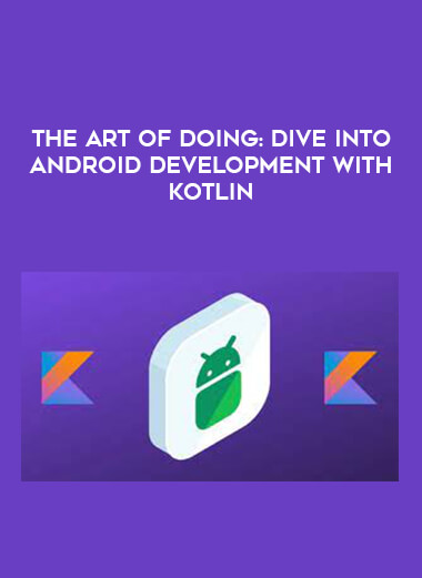 The Art of Doing: Dive Into Android Development with Kotlin digital download