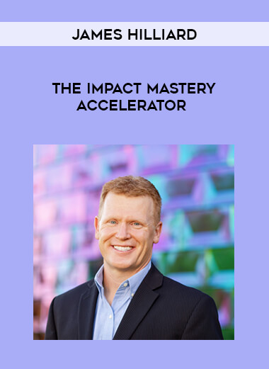 James Hilliard - The Impact Mastery Accelerator digital download