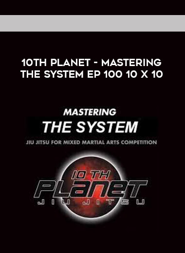 10th Planet - Mastering The System Ep 100 10 X 10 [720p] digital download