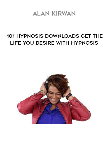 Alan Kirwan - 101 Hypnosis Downloads Get The Life You Desire with Hypnosis digital download
