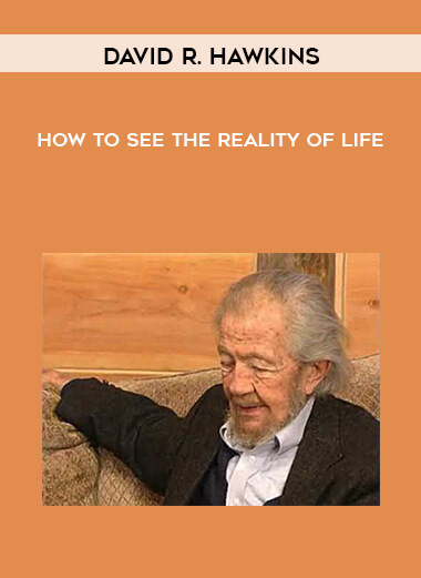 David R. Hawkins - How to See the Reality of Life digital download