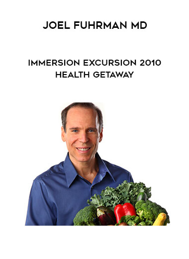 Joel Fuhrman MD - Immersion Excursion 2010 Health Getaway digital download