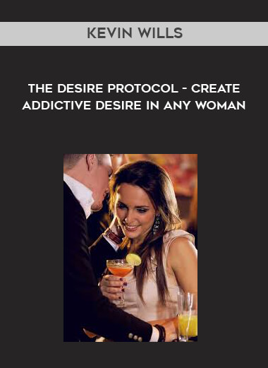 Kevin Wills - The Desire Protocol - Create Addictive Desire In Any Woman - Art of Femal... digital download