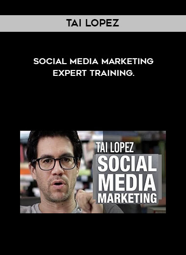 Tai Lopez - Social Media Marketing Expert Training. digital download