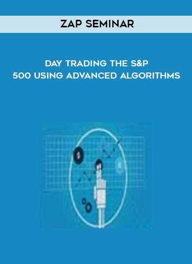 Zap Seminar - Day Trading The S&P 500 Using Advanced Algorithms digital download