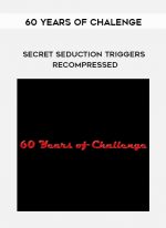 60 Years of Chalenge - Secret Seduction Triggers Recompressed digital download