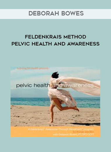 Deborah Bowes - Feldenkrais Method - Pelvic Health and Awareness digital download