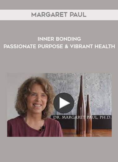 Margaret Paul - Inner Bonding - Passionate Purpose & Vibrant Health digital download