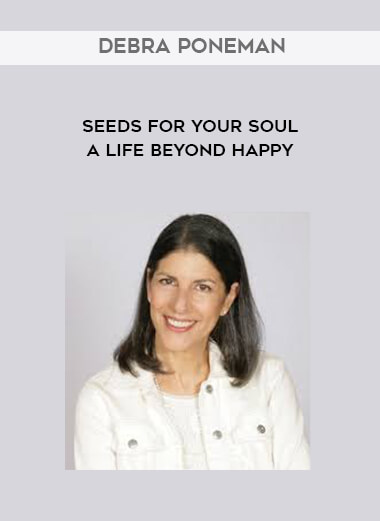 Debra Poneman - Seeds for Your Soul - A Life Beyond Happy digital download