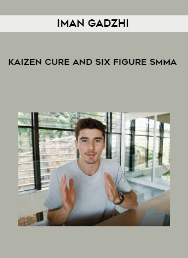 Iman Gadzhi - Kaizen Cure and Six Figure SMMA digital download
