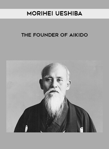 Morihei Ueshiba - The Founder of Aikido digital download