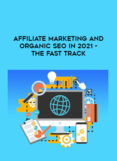 Affiliate Marketing and Organic SEO in 2021 - The Fast Track digital download