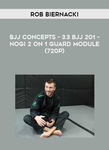 Rob Biernacki - BJJ Concepts - 3.3 BJJ 201 - NoGi 2 on 1 Guard Module (720p) digital download