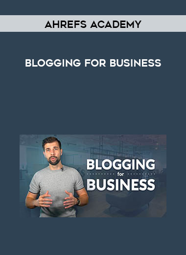 Ahrefs Academy - Blogging for business digital download