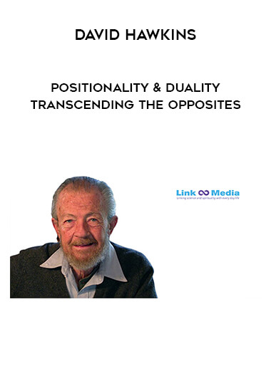 David Hawkins - Positionality & Duality - Transcending the Opposites digital download