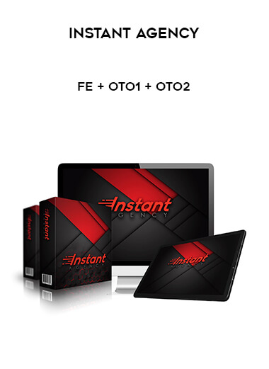 Instant Agency - FE + OTO1 + OTO2 digital download
