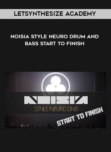 Letsynthesize Academy - Noisia Style Neuro Drum and Bass Start to Finish digital download