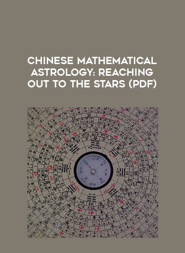 Chinese Mathematical Astrology : Reaching Out to the Stars (PDF) digital download