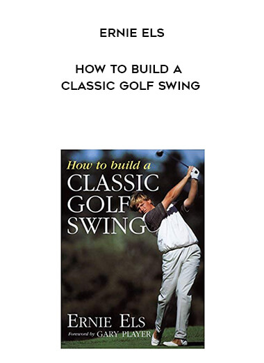 Ernie Els - How To Build a Classic Golf Swing digital download