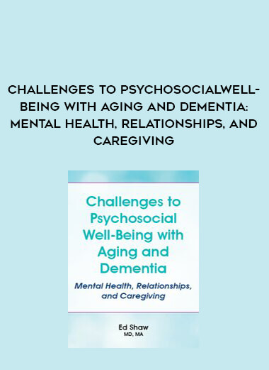 Challenges to Psychosocial Well-Being with Aging and Dementia: Mental Health