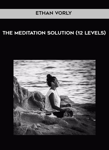 Ethan Vorly - The Meditation Solution (12 levels) digital download
