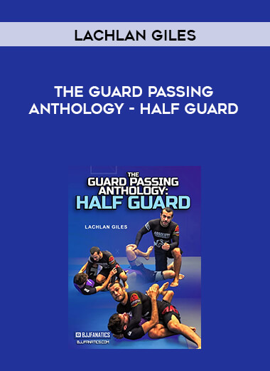 Lachlan Giles - The Guard Passing Anthology - Half Guard digital download
