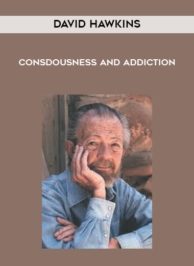 David Hawkins - Consdousness and Addiction digital download