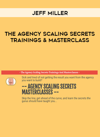 Jeff Miller - The Agency Scaling Secrets Trainings & Masterclass digital download