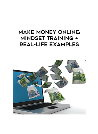 Make Money Online: Mindset Training + Real-Life Examples digital download