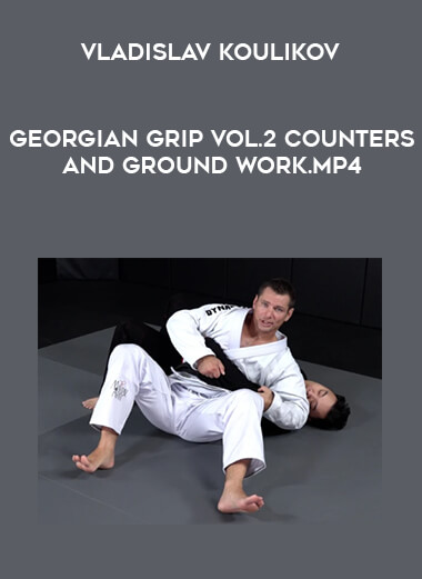 Vladislav Koulikov - Georgian Grip Vol.2 Counters and Ground Work.MP4 digital download