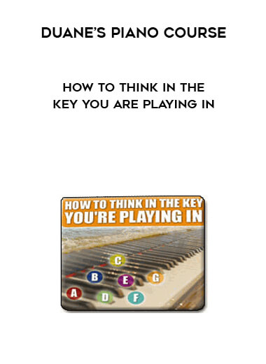 Duane’s Piano Course - How To Think In The Key You Are Playing In digital download
