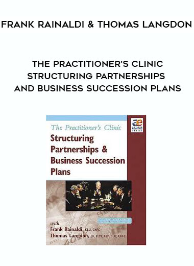 Frank Rainaldi & Thomas Langdon - The Practitioner's Clinic - Structuring Partnerships and Business Succession Plans digital download