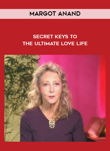Margot Anand - Secret Keys to the Ultimate Love Life digital download