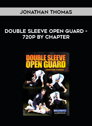 Jonathan Thomas - Double Sleeve Open Guard - 720p by Chapter digital download
